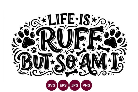 Life is Ruff but so Am I Hand Lettering